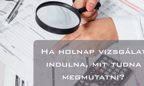 Ha holnap vizsgálat indulna, mit tudna megmutatni?