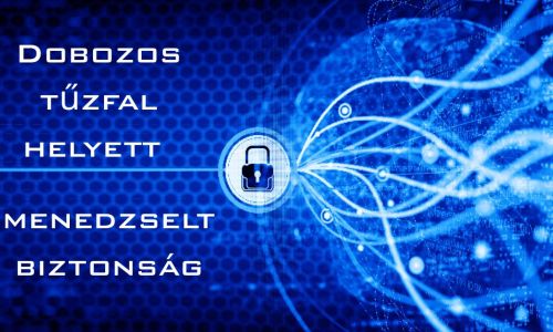 Miért nem adunk el soha „dobozos tűzfalat”?